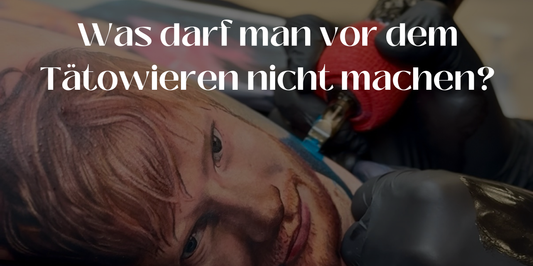Was darf man vor dem Tätowieren nicht machen?
